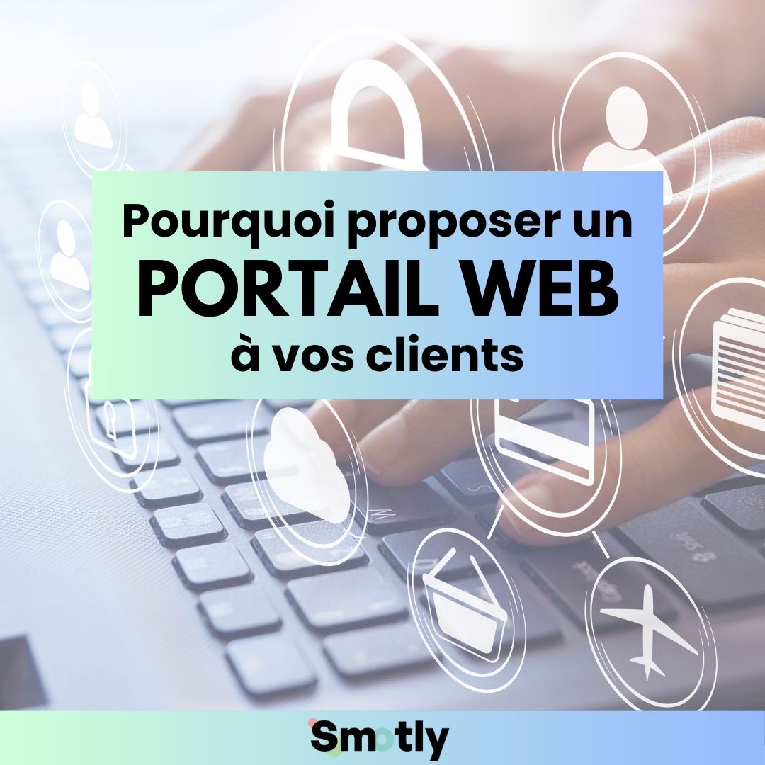 Pourquoi proposer un portail web à vos clients